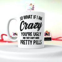 So What If I’m Crazy Coffee Mug