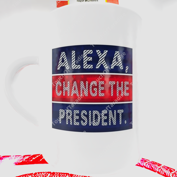 “Alexa Change The President” 15 Oz Mugs! 🇺🇸