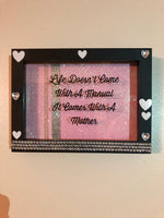 “Life doesn’t come with a manual, it comes with a mother” Shadow Box